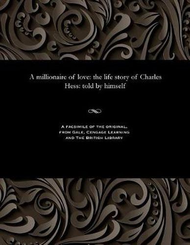 Cover image for A Millionaire of Love: The Life Story of Charles Hess: Told by Himself