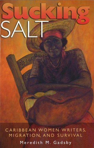 Cover image for Sucking Salt: Caribbean Women Writers, Migration, and Survival