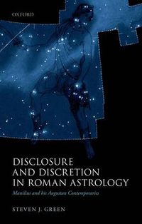 Cover image for Disclosure and Discretion in Roman Astrology: Manilius and his Augustan Contemporaries