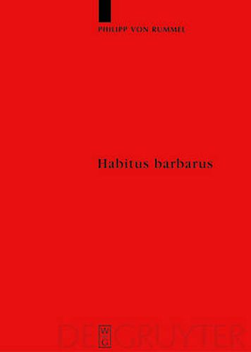 Cover image for Habitus barbarus: Kleidung und Reprasentation spatantiker Eliten im 4. und 5. Jahrhundert