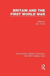 Cover image for Britain and the First World War (RLE The First World War)