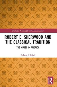 Cover image for Robert E. Sherwood and the Classical Tradition