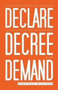 Cover image for Declare Decree Demand: Connecting Your Words with the Faith in Your Heart