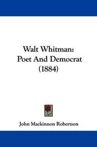 Cover image for Walt Whitman: Poet and Democrat (1884)