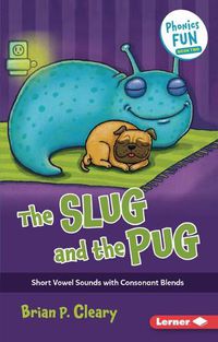 Cover image for The Slug and the Pug: Short Vowel Sounds with Consonant Blends