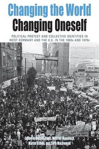 Cover image for Changing the World, Changing Oneself: Political Protest and Collective Identities in West Germany and the U.S. in the 1960s and 1970s