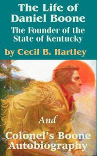 Cover image for The Life of Daniel Boone: The Founder of the State of Kentucky and Colonel's Boone Autobiography