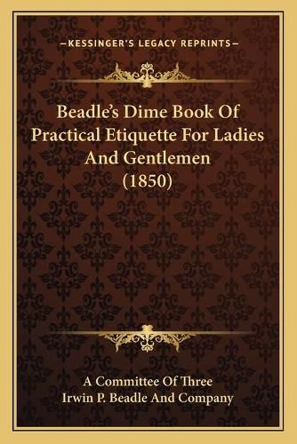 Cover image for Beadle's Dime Book of Practical Etiquette for Ladies and Gentlemen (1850)