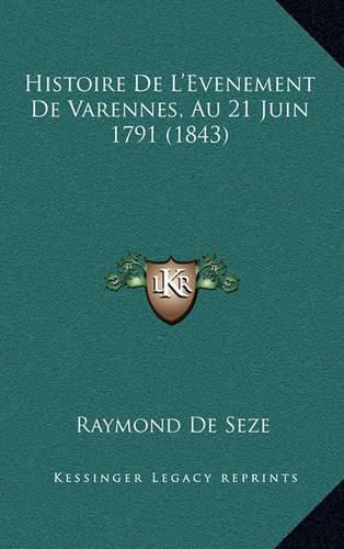 Histoire de L'Evenement de Varennes, Au 21 Juin 1791 (1843)