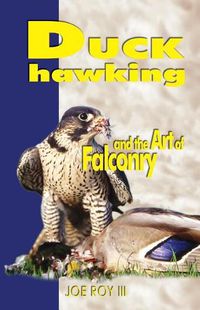 Cover image for Duck Hawking: The Art of Falconry