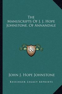 Cover image for The Manuscripts of J. J. Hope Johnstone, of Annandale