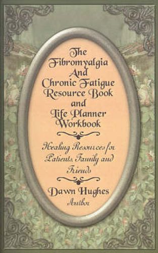 Cover image for The Fibromyalgia and Chronic Fatigue and Life Planner Workbook: Healing Resources for Patients, Family and Friends