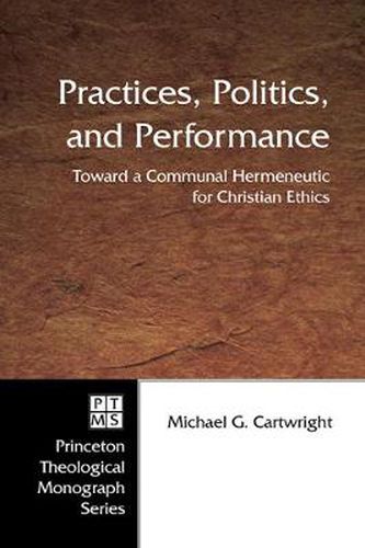 Cover image for Practices, Politics, and Performance: Toward a Communal Hermeneutic for Christian Ethics