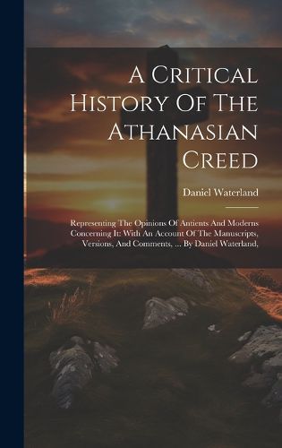Cover image for A Critical History Of The Athanasian Creed