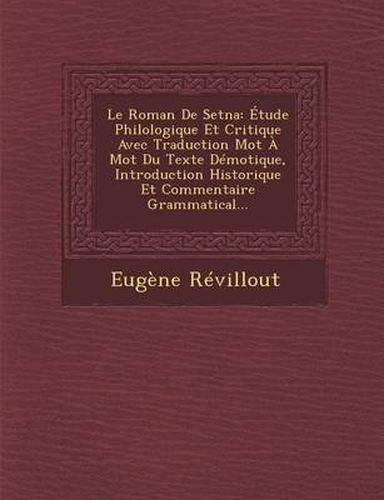 Cover image for Le Roman de Setna: Etude Philologique Et Critique Avec Traduction Mot a Mot Du Texte Demotique, Introduction Historique Et Commentaire Grammatical...