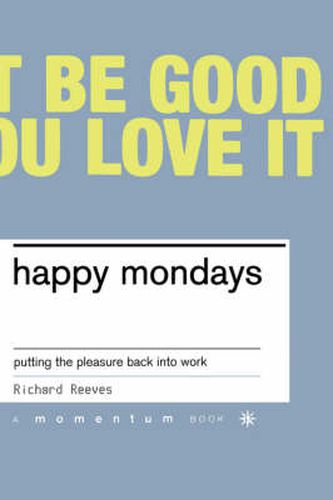 Cover image for Happy Mondays: Putting the Pleasure Back into Work