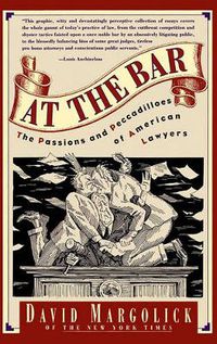 Cover image for At the Bar: The Passions and Peccadilloes of American Lawyers