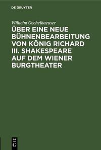 Cover image for UEber eine neue Buhnenbearbeitung von Koenig Richard III. Shakespeare auf dem Wiener Burgtheater