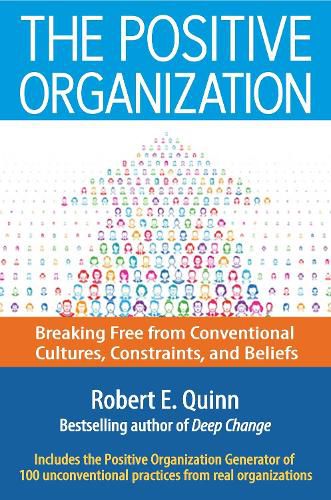 Cover image for The Positive Organization: Breaking Free from Conventional Cultures, Constraints, and Beliefs