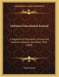 Cover image for Alabama Educational Journal: A Magazine of Education, Science and General Literature, December, 1858 (1858)