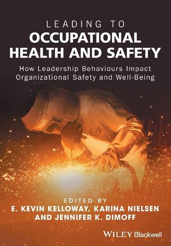 Leading to Occupational Health and Safety: How Leadership Behaviours Impact Organizational Safety and Well-Being