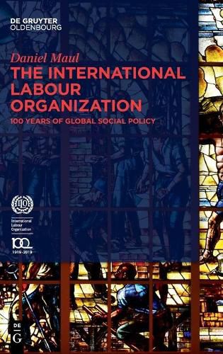 Cover image for The International Labour Organization: 100 Years of Global Social Policy