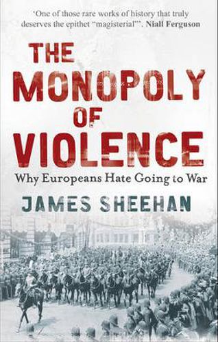 Cover image for The Monopoly of Violence: Why Europeans Hate Going to War