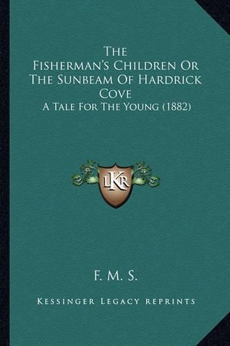 The Fisherman's Children or the Sunbeam of Hardrick Cove: A Tale for the Young (1882)