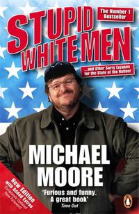 Cover image for Stupid White Men: ...and Other Sorry Excuses for the State of the Nation!