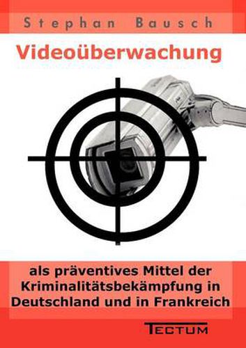 Cover image for Videouberwachung als praventives Mittel der Kriminalitatsbekampfung in Deutschland und in Frankreich
