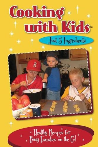 Cover image for Cooking with Kids Just 5 Ingredients (Color Interior): Healthy Recipes for Busy Families on the Go!