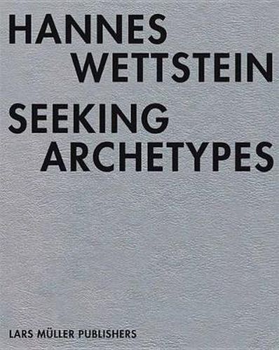 Cover image for Hannes Wettstein - Seeking Archetypes