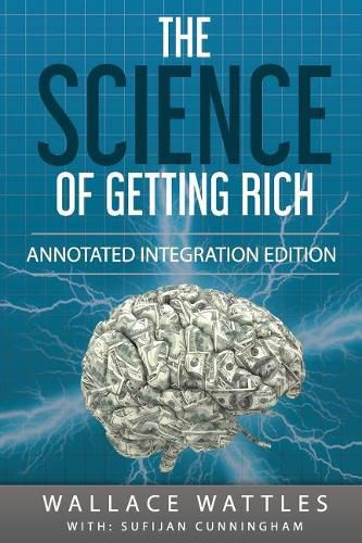 The Science of Getting Rich: By Wallace D. Wattles 1910 Book Annotated to a New Workbook to Share the Secret of the Science of Getting Rich