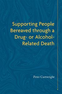 Cover image for Supporting People Bereaved through a Drug- or Alcohol-Related Death