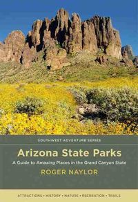 Cover image for Arizona State Parks: A Guide to Amazing Places in the Grand Canyon State