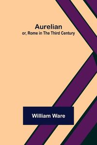 Cover image for Aurelian; or, Rome in the Third Century