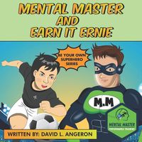 Cover image for Mental Master and Earn It Ernie: Be Your Own Superhero