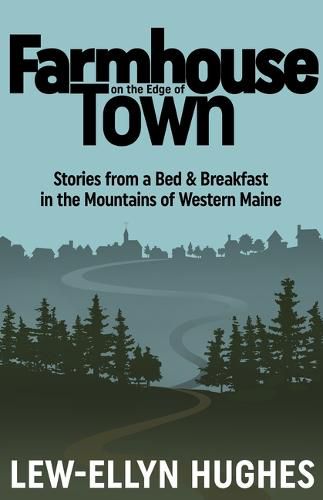 Cover image for Farmhouse on the Edge of Town: Stories from a B&b in the Mountains of Western Maine