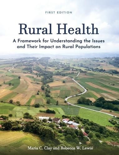 Rural Health: A Framework for Understanding the Issues and Their Impact on Rural Populations