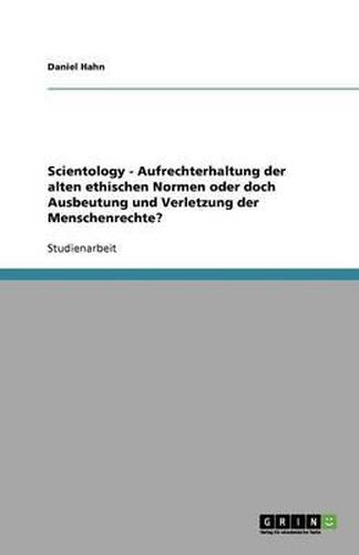 Scientology - Aufrechterhaltung der alten ethischen Normen oder doch Ausbeutung und Verletzung der Menschenrechte?