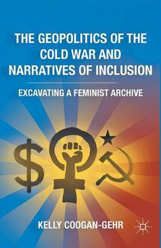 The Geopolitics of the Cold War and Narratives of Inclusion: Excavating a Feminist Archive