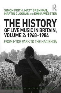 Cover image for The History of Live Music in Britain, Volume 2: 1968-1984: From Hyde Park to the Hacienda