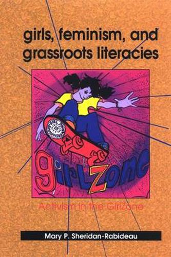 Cover image for Girls, Feminism, and Grassroots Literacies: Activism in the GirlZone