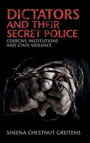 Cover image for Dictators and their Secret Police: Coercive Institutions and State Violence