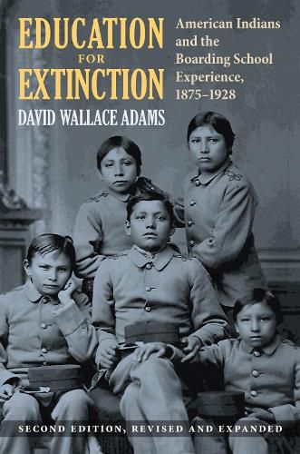 Education for Extinction: American Indians and the Boarding School Experience, 1875-1928