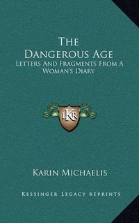 Cover image for The Dangerous Age: Letters and Fragments from a Woman's Diary