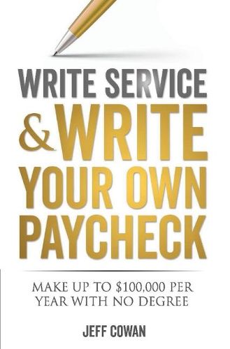 Cover image for Write Service and Write Your Own Paycheck: Make Up to $100,000 a Year With No Degree!