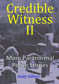 Cover image for Credible Witness II: More Paranormal Police Stories