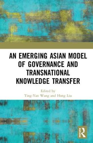 An Emerging Asian Model of Governance and Transnational Knowledge Transfer