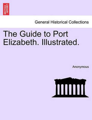 Cover image for The Guide to Port Elizabeth. Illustrated.